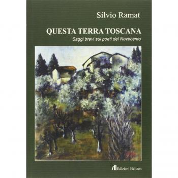 Questa terra toscana. Saggi brevi su poeti del Novecento