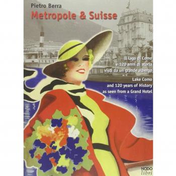 Metropole & Suisse. Il lago di Como e 120 anni di storia visti da un grande albergo. Ediz. italiana e inglese