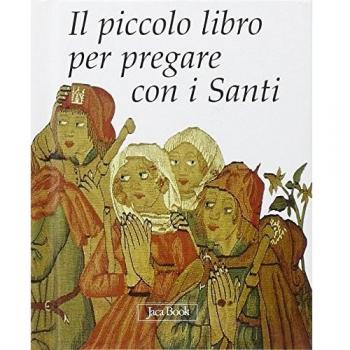 Il piccolo libro per pregare con i santi. Ediz. illustrata