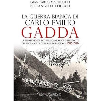 La guerra Bianca di Carlo Emilio Gadda. La permanenza in Valle Camonica nelle note del Giornale di guerra e di prigionia 1915-1916. Ediz. integrale