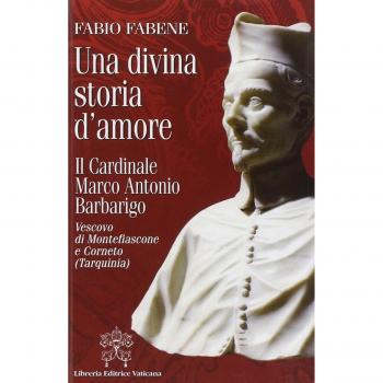 Una divina storia d'amore. Il cardinale Marco Antonio Barbarigo vescovo di Montefiascone e Corneto (Tarquinia)