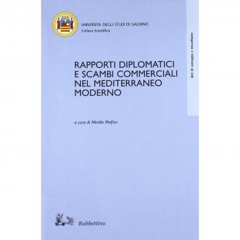 Rapporti diplomatici e scambi commerciali nel Mediterraneo moderno. Atti del Convegno internazionale di studi (Fisciano, 23-24 ottobre 2002)