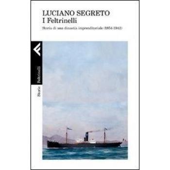 I Feltrinelli. Storia di una dinastia imprenditoriale (1854-1942)