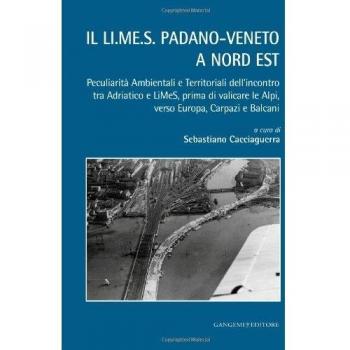 Il LI.ME.S padano-veneto a Nord Est. Peculiarità Ambientali e Territoriali dell'incontro tra Adriatico e LiMeS, prima di valicare le Alpi, verso Europa, Carpazi...