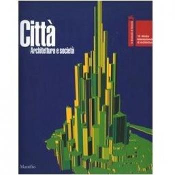 La Biennale di Venezia. 10ª Mostra internazionale di architettura. Città. Architettura e società vol. 1-2. Catalogo della mostra (Venezia, 2006)