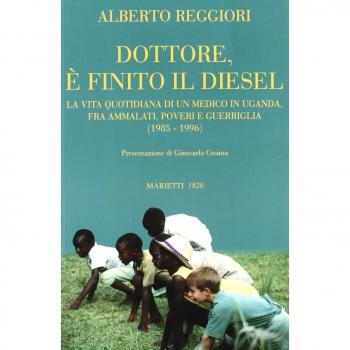 Dottore è finito il diesel. La vita quotidiana di un medico in Uganda, fra ammalati, poveri e guerriglia (1985-1996)