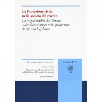La protezione civile nella società del rischio. La responsabilità del sistema e dei diversi attori nelle prospettive di riforma legislativa
