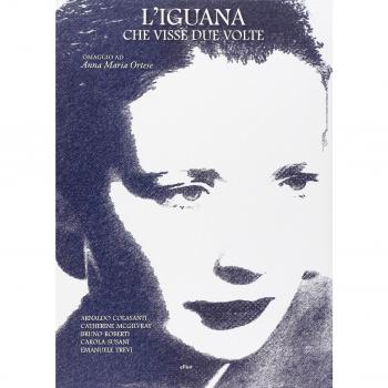 L'iguana che visse due volte. Omaggio ad Anna Maria Ortese. Ediz. illustrata. Con DVD