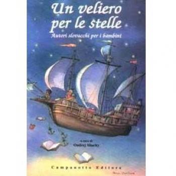 Un veliero per le stelle. Autori slovacchi per i bambini