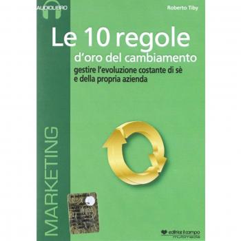 Le 10 regole d'oro del cambiamento. Gestire l'evoluzione costante di sé e della propria azienda. Audiolibro. CD Audio formato MP3