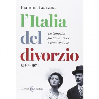 L'Italia del divorzio. La battaglia fra Stato, Chiesa e gente comune (1946-1975)
