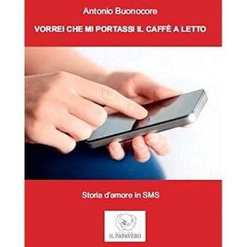 9788898987986 Vorrei che mi portassi il caffÃ¨ a letto. Storia d'amore in sms -