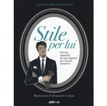 Stile per lui. Piccolo manuale di vita elegante per l'uomo moderno