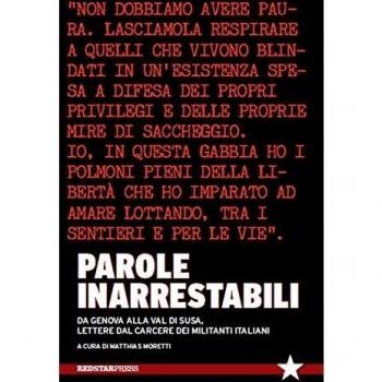 Parole inarrestabili. Da Genova alla Val di Susa, lettere dal carcere dei militanti italiani
