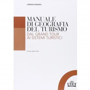 Manuale di geografia del turismo. Dal grand tour ai sistemi turistici