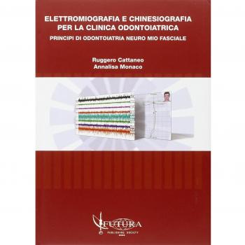 Elettromiografia e kinesiografia. Per la clinica odontoiatrica. Principi di odontoiatria neuro mio fasciale