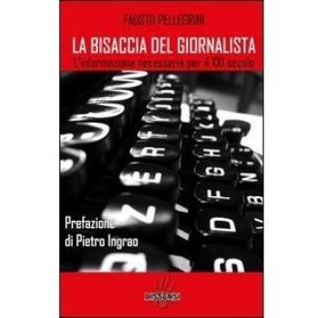 La bisaccia del giornalista. L'informazione necessaria per il XXI secolo