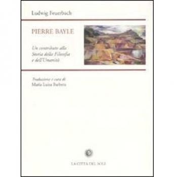Pierre Bayle. Un contributo alla storia della filosofia e dell'umanità