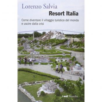 Resort Italia. Come diventare il villaggio turistico del mondo e uscire dalla crisi