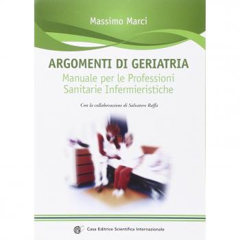 Argomenti di geriatria. Manuale per le professioni sanitarie infermieristiche