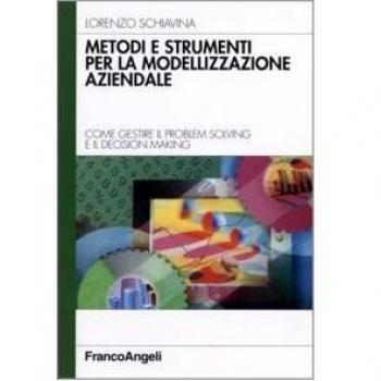 Metodi e strumenti per la modellizzazione aziendale. Come gestire il problem solving e il decision making