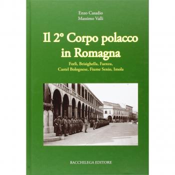 Il secondo corpo polacco in Romagna. Forlì, Brisighella, Faenza, Castelbolognese, fiume Senio, Imola