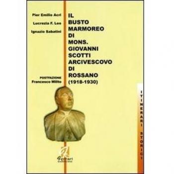 Il busto marmoreo di mons. Giovanni Scotti arcivescovo di Rossano (1918-1930)