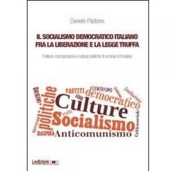 Il socialismo democratico italiano fra la liberazione e la legge truffa. Fratture, ricomposizioni e culture politiche di un'area di frontiera