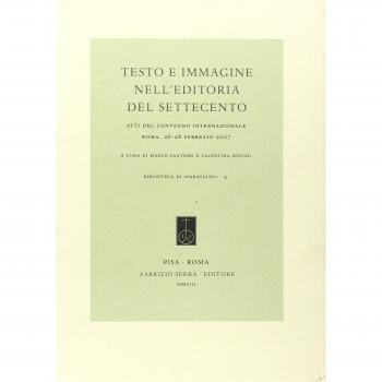 Testo e immagine nell'editoria del Settecento. Atti del Convegno internazionale (Roma, 26-28 febbraio 2007)
