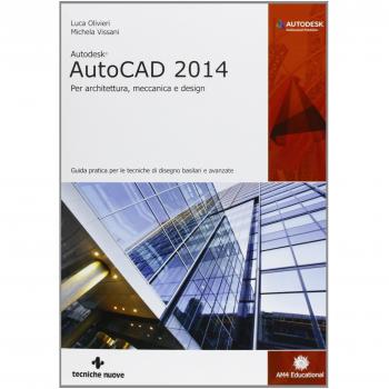 Autodesk AutoCad 2014. Per architettura, meccanica e design