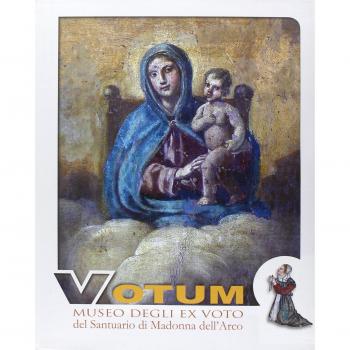 Votum. Museo degli ex voto del Santuario di Madonna dell'Arco