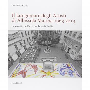 Il lungomare degli artisti di Albissola Marina 1963-2013. La nascita dell'arte pubblica in Italia