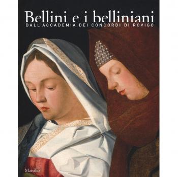 Bellini e i belliniani. Dall'Accademia dei Concordi di Rovigo. Catalogo della mostra (Conigliano, 25 febbraio-18 giugno 2017). Ediz. a colori