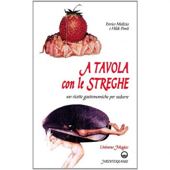 A tavola con le streghe. 100 ricette gastronomiche per sedurre