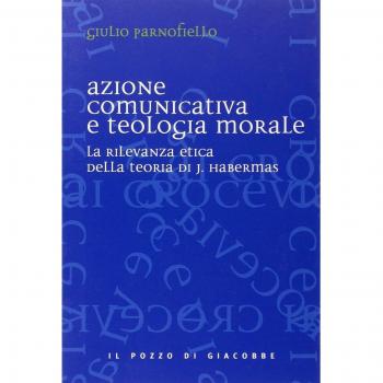 Azione comunicativa e teologia morale. La rilevanza etica della teoria di J. Habermas