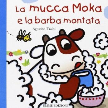 La mucca Moka e la barba montata. Ediz. illustrata