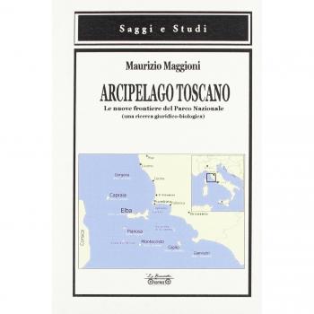 Arcipelago toscano. Le nuove frontiere del Parco Nazionale (una ricerca giuridico-biologica)