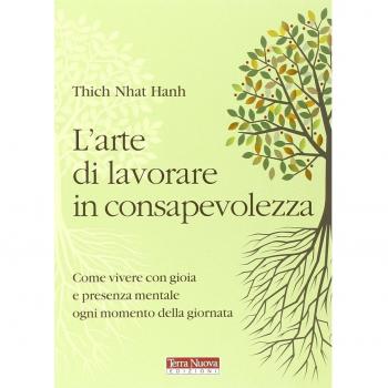 L'arte di lavorare in consapevolezza. Come vivere con gioia e presenza mentale ogni momento della giornata