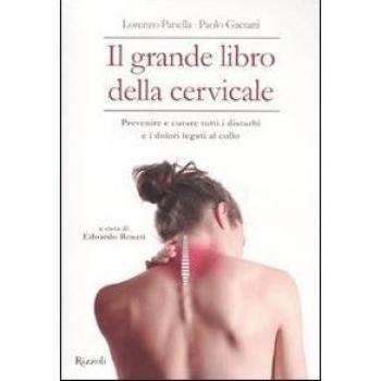 Il grande libro della cervicale. Prevenire e curare tutti i disturbi e i dolori legati al collo