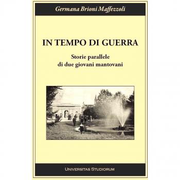In tempo di guerra. Storie parallele di due giovani mantovani
