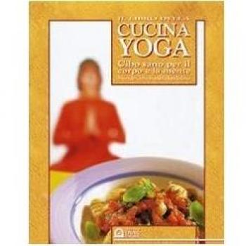 Il libro della cucina yoga. Cibo sano per il corpo e la mente