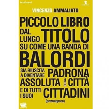Piccolo libro dal lungo titolo su come una banda di balordi sia riuscita a diventare padrona assoluta di una città e di tutti i suoi cittadini