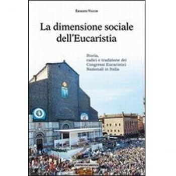 La dimensione sociale dell'eucaristia. Storia, radici e tradizione dei congressi eucaristici nazionali in Italia