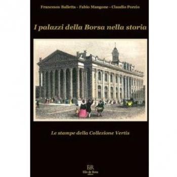I palazzi della Borsa nella storia. Le stampe della collezione Vertis