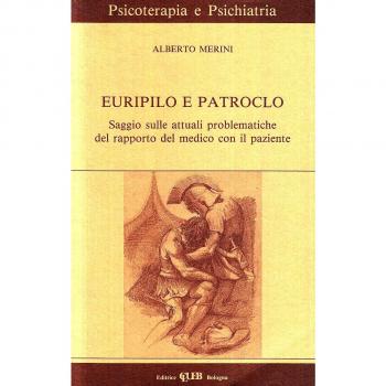 Euripilo e Patroclo. Saggio sulle attuali problematiche del rapporto del medico con il paziente. Con videocassetta