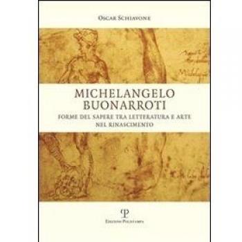 Michelangelo Buonarroti. Forme del sapere tra letteratura e arte nel Rinascimento
