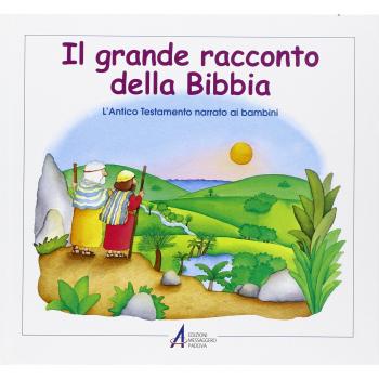 Il grande racconto della Bibbia. L'Antico Testamento narrato ai bambini