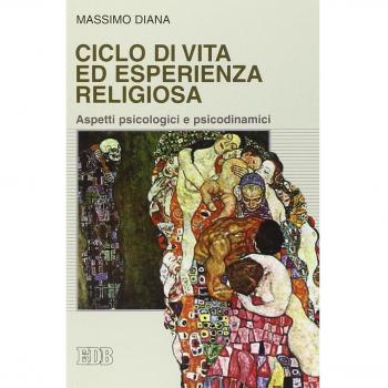 Ciclo di vita ed esperienza religiosa. Aspetti psicologici e psicodinamici
