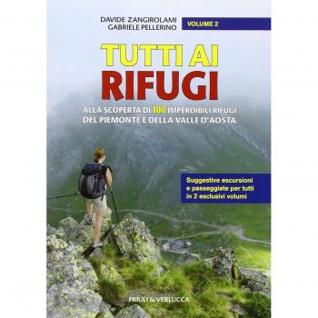 Tutti ai rifugi. Alla scoperta di 100 imperdibili rifugi del Piemonte e della Valle d'Aosta (Vol. 2)