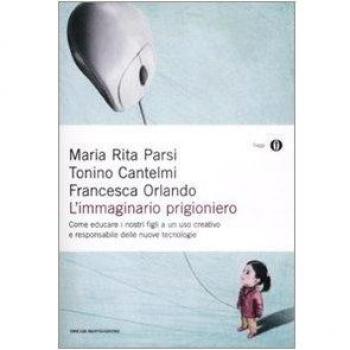 L'immaginario prigioniero. Come educare i nostri figli a un uso creativo e responsabile delle nuove tecnologie